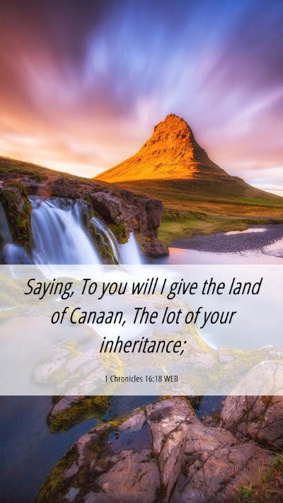 Picture 06 - 1 Chronicles 16:18 WEB Mobile Phone Wallpaper - Saying, To you will I give the land of Canaan, - Mobile Bible Verse Wallpaper