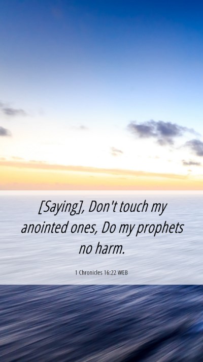 Picture 06 - 1 Chronicles 16:22 WEB Mobile Phone Wallpaper - [Saying], Don't touch my anointed ones, Do my - Mobile Bible Verse Wallpaper