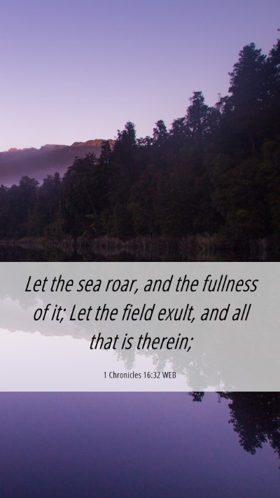 Picture 06 - 1 Chronicles 16:32 WEB Mobile Phone Wallpaper - Let the sea roar, and the fullness of it; Let the - Mobile Bible Verse Wallpaper