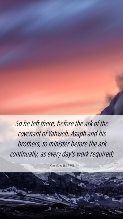 Picture 06 - 1 Chronicles 16:37 WEB Mobile Phone Wallpaper - So he left there, before the ark of the covenant - Mobile Bible Verse Wallpaper