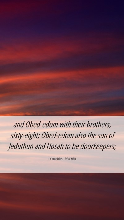Picture 06 - 1 Chronicles 16:38 WEB Mobile Phone Wallpaper - and Obed-edom with their brothers, sixty-eight; - Mobile Bible Verse Wallpaper