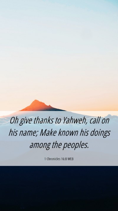 Picture 06 - 1 Chronicles 16:8 WEB Mobile Phone Wallpaper - Oh give thanks to Yahweh, call on his name; Make - Mobile Bible Verse Wallpaper