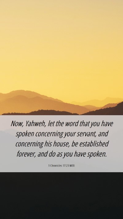 Picture 06 - 1 Chronicles 17:23 WEB Mobile Phone Wallpaper - Now, Yahweh, let the word that you have spoken - Mobile Bible Verse Wallpaper