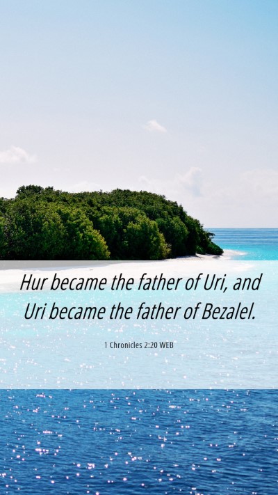 Picture 06 - 1 Chronicles 2:20 WEB Mobile Phone Wallpaper - Hur became the father of Uri, and Uri became the - Mobile Bible Verse Wallpaper