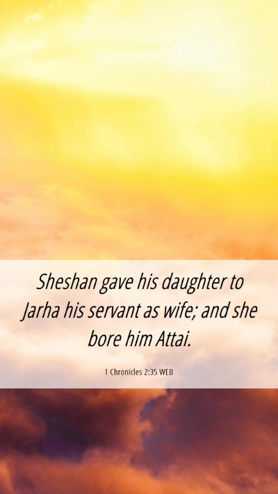 Picture 06 - 1 Chronicles 2:35 WEB Mobile Phone Wallpaper - Sheshan gave his daughter to Jarha his servant as - Mobile Bible Verse Wallpaper