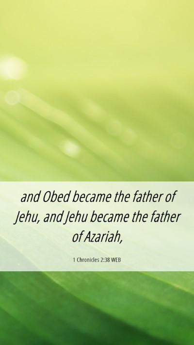 Picture 06 - 1 Chronicles 2:38 WEB Mobile Phone Wallpaper - and Obed became the father of Jehu, and Jehu - Mobile Bible Verse Wallpaper