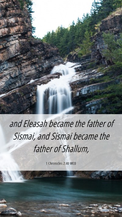Picture 06 - 1 Chronicles 2:40 WEB Mobile Phone Wallpaper - and Eleasah became the father of Sismai, and - Mobile Bible Verse Wallpaper