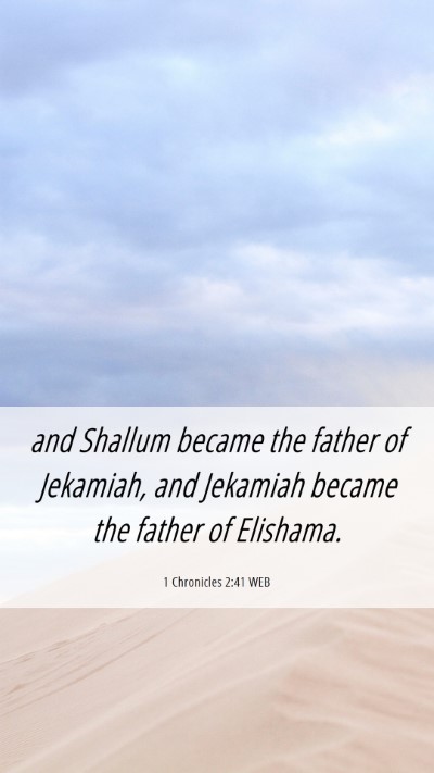 Picture 06 - 1 Chronicles 2:41 WEB Mobile Phone Wallpaper - and Shallum became the father of Jekamiah, and - Mobile Bible Verse Wallpaper
