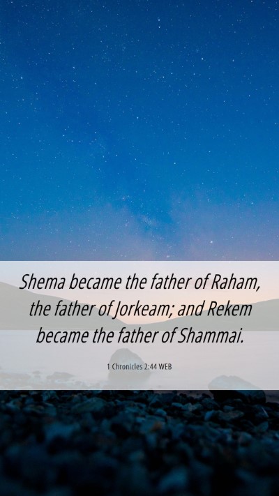 Picture 06 - 1 Chronicles 2:44 WEB Mobile Phone Wallpaper - Shema became the father of Raham, the father of - Mobile Bible Verse Wallpaper