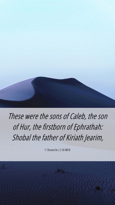 Picture 06 - 1 Chronicles 2:50 WEB Mobile Phone Wallpaper - These were the sons of Caleb, the son of Hur, the - Mobile Bible Verse Wallpaper