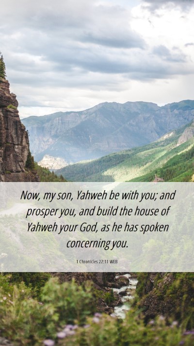 Picture 06 - 1 Chronicles 22:11 WEB Mobile Phone Wallpaper - Now, my son, Yahweh be with you; and prosper you, - Mobile Bible Verse Wallpaper
