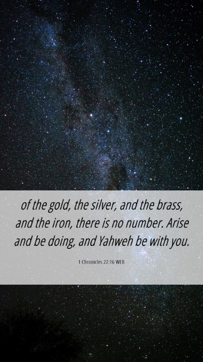 Picture 06 - 1 Chronicles 22:16 WEB Mobile Phone Wallpaper - of the gold, the silver, and the brass, and the - Mobile Bible Verse Wallpaper