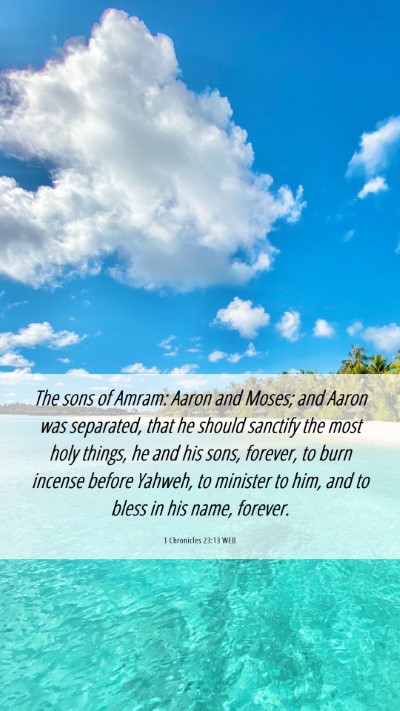 Picture 06 - 1 Chronicles 23:13 WEB Mobile Phone Wallpaper - The sons of Amram: Aaron and Moses; and Aaron was - Mobile Bible Verse Wallpaper