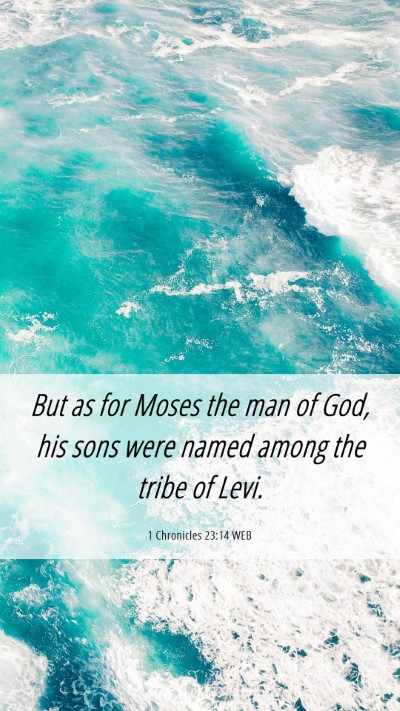 Picture 06 - 1 Chronicles 23:14 WEB Mobile Phone Wallpaper - But as for Moses the man of God, his sons were - Mobile Bible Verse Wallpaper