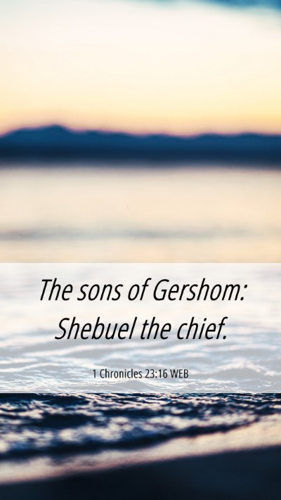 Picture 06 - 1 Chronicles 23:16 WEB Mobile Phone Wallpaper - The sons of Gershom: Shebuel the - Mobile Bible Verse Wallpaper