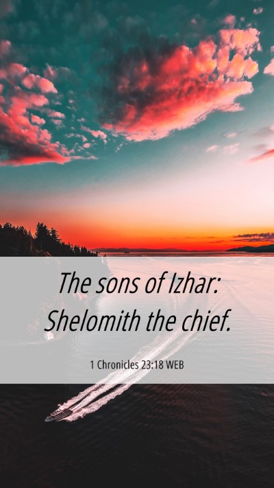 Picture 06 - 1 Chronicles 23:18 WEB Mobile Phone Wallpaper - The sons of Izhar: Shelomith the - Mobile Bible Verse Wallpaper
