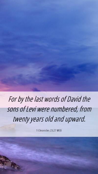 Picture 06 - 1 Chronicles 23:27 WEB Mobile Phone Wallpaper - For by the last words of David the sons of Levi - Mobile Bible Verse Wallpaper