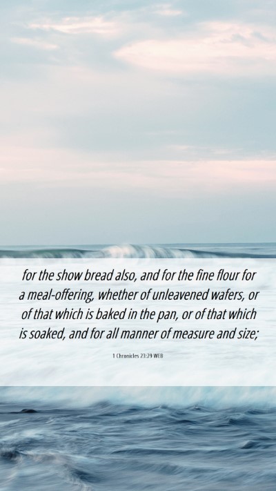 Picture 06 - 1 Chronicles 23:29 WEB Mobile Phone Wallpaper - for the show bread also, and for the fine flour - Mobile Bible Verse Wallpaper