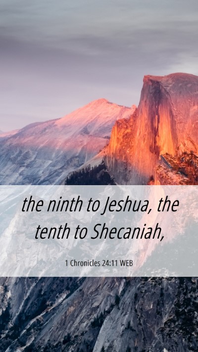 Picture 06 - 1 Chronicles 24:11 WEB Mobile Phone Wallpaper - the ninth to Jeshua, the tenth to - Mobile Bible Verse Wallpaper