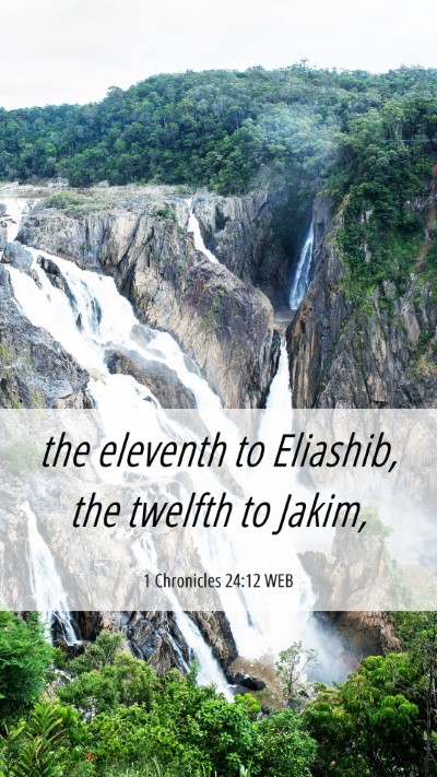 Picture 06 - 1 Chronicles 24:12 WEB Mobile Phone Wallpaper - the eleventh to Eliashib, the twelfth to - Mobile Bible Verse Wallpaper