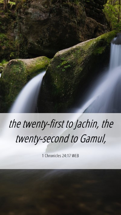Picture 06 - 1 Chronicles 24:17 WEB Mobile Phone Wallpaper - the twenty-first to Jachin, the twenty-second to - Mobile Bible Verse Wallpaper