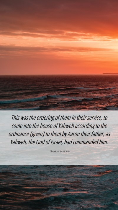 Picture 06 - 1 Chronicles 24:19 WEB Mobile Phone Wallpaper - This was the ordering of them in their service, - Mobile Bible Verse Wallpaper