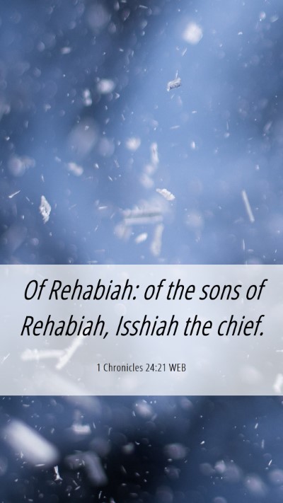 Picture 06 - 1 Chronicles 24:21 WEB Mobile Phone Wallpaper - Of Rehabiah: of the sons of Rehabiah, Isshiah the - Mobile Bible Verse Wallpaper