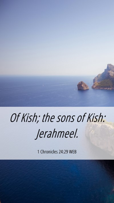 Picture 06 - 1 Chronicles 24:29 WEB Mobile Phone Wallpaper - Of Kish; the sons of Kish: - Mobile Bible Verse Wallpaper