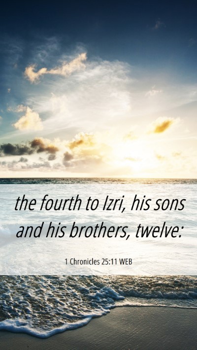 Picture 06 - 1 Chronicles 25:11 WEB Mobile Phone Wallpaper - the fourth to Izri, his sons and his brothers, - Mobile Bible Verse Wallpaper