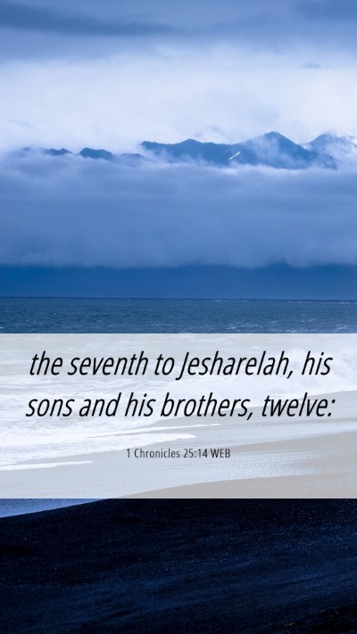 Picture 06 - 1 Chronicles 25:14 WEB Mobile Phone Wallpaper - the seventh to Jesharelah, his sons and his - Mobile Bible Verse Wallpaper