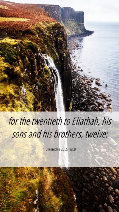 Picture 06 - 1 Chronicles 25:27 WEB Mobile Phone Wallpaper - for the twentieth to Eliathah, his sons and his - Mobile Bible Verse Wallpaper