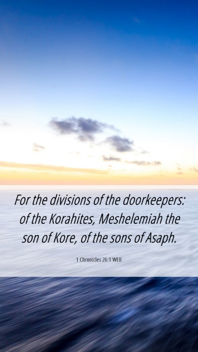 Picture 06 - 1 Chronicles 26:1 WEB Mobile Phone Wallpaper - For the divisions of the doorkeepers: of the - Mobile Bible Verse Wallpaper