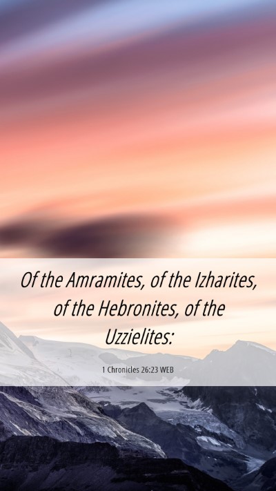 Picture 06 - 1 Chronicles 26:23 WEB Mobile Phone Wallpaper - Of the Amramites, of the Izharites, of the - Mobile Bible Verse Wallpaper