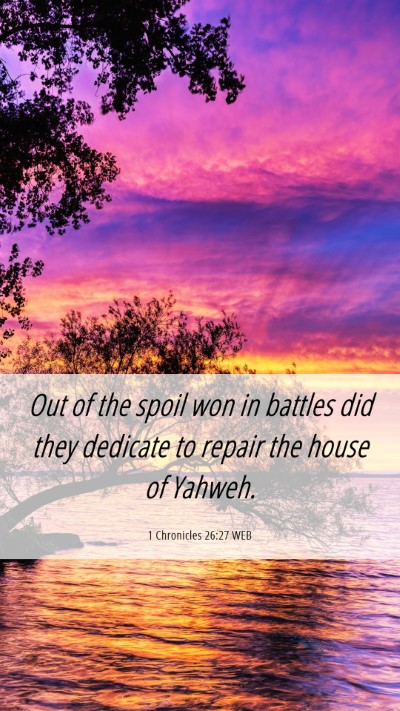 Picture 06 - 1 Chronicles 26:27 WEB Mobile Phone Wallpaper - Out of the spoil won in battles did they dedicate - Mobile Bible Verse Wallpaper