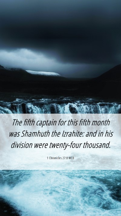 Picture 06 - 1 Chronicles 27:8 WEB Mobile Phone Wallpaper - The fifth captain for this fifth month was - Mobile Bible Verse Wallpaper