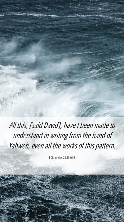 Picture 06 - 1 Chronicles 28:19 WEB Mobile Phone Wallpaper - All this, [said David], have I been made to - Mobile Bible Verse Wallpaper