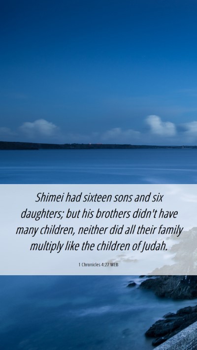 Picture 06 - 1 Chronicles 4:27 WEB Mobile Phone Wallpaper - Shimei had sixteen sons and six daughters; but - Mobile Bible Verse Wallpaper