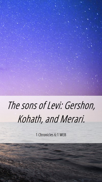 Picture 06 - 1 Chronicles 6:1 WEB Mobile Phone Wallpaper - The sons of Levi: Gershon, Kohath, and - Mobile Bible Verse Wallpaper