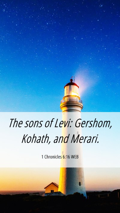 Picture 06 - 1 Chronicles 6:16 WEB Mobile Phone Wallpaper - The sons of Levi: Gershom, Kohath, and - Mobile Bible Verse Wallpaper