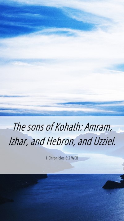 Picture 06 - 1 Chronicles 6:2 WEB Mobile Phone Wallpaper - The sons of Kohath: Amram, Izhar, and Hebron, and - Mobile Bible Verse Wallpaper