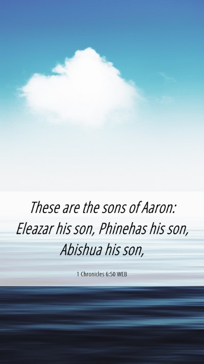 Picture 06 - 1 Chronicles 6:50 WEB Mobile Phone Wallpaper - These are the sons of Aaron: Eleazar his son, - Mobile Bible Verse Wallpaper