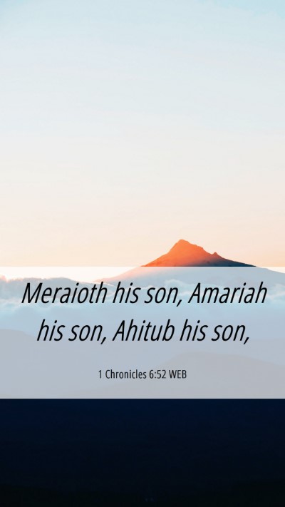 Picture 06 - 1 Chronicles 6:52 WEB Mobile Phone Wallpaper - Meraioth his son, Amariah his son, Ahitub his - Mobile Bible Verse Wallpaper