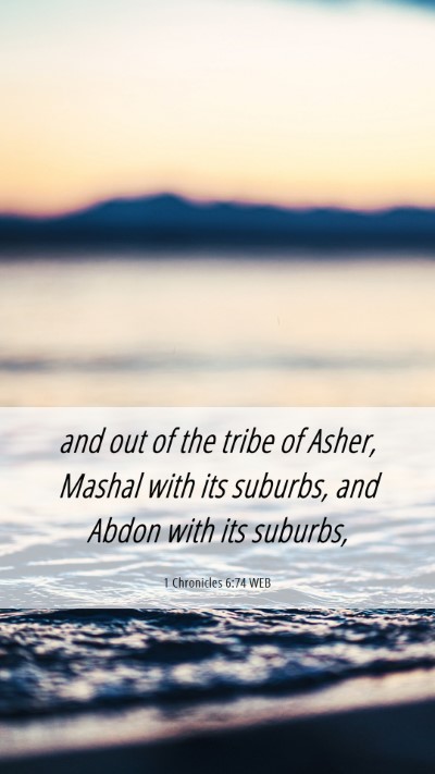 Picture 06 - 1 Chronicles 6:74 WEB Mobile Phone Wallpaper - and out of the tribe of Asher, Mashal with its - Mobile Bible Verse Wallpaper