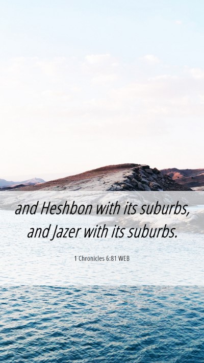 Picture 06 - 1 Chronicles 6:81 WEB Mobile Phone Wallpaper - and Heshbon with its suburbs, and Jazer with its - Mobile Bible Verse Wallpaper