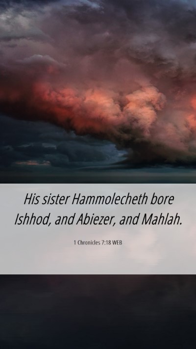 Picture 06 - 1 Chronicles 7:18 WEB Mobile Phone Wallpaper - His sister Hammolecheth bore Ishhod, and Abiezer, - Mobile Bible Verse Wallpaper