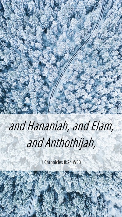 Picture 06 - 1 Chronicles 8:24 WEB Mobile Phone Wallpaper - and Hananiah, and Elam, and - Mobile Bible Verse Wallpaper