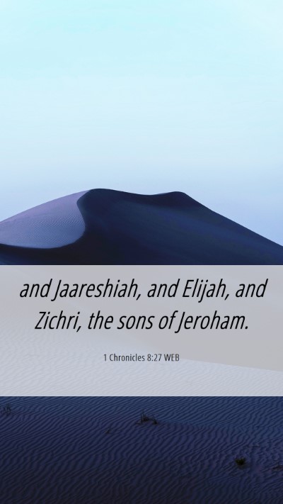 Picture 06 - 1 Chronicles 8:27 WEB Mobile Phone Wallpaper - and Jaareshiah, and Elijah, and Zichri, the sons - Mobile Bible Verse Wallpaper