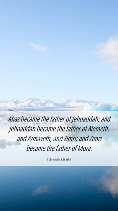 Picture 06 - 1 Chronicles 8:36 WEB Mobile Phone Wallpaper - Ahaz became the father of Jehoaddah; and - Mobile Bible Verse Wallpaper