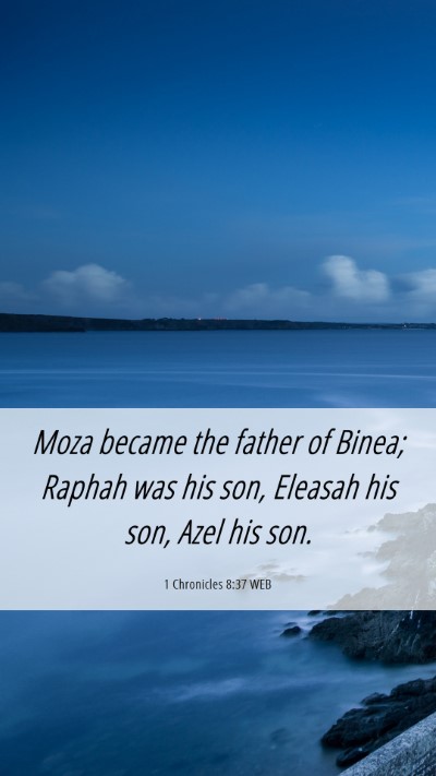 Picture 06 - 1 Chronicles 8:37 WEB Mobile Phone Wallpaper - Moza became the father of Binea; Raphah was his - Mobile Bible Verse Wallpaper