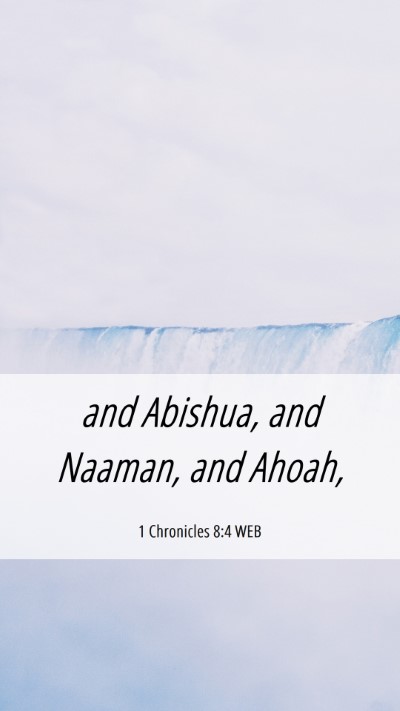 Picture 06 - 1 Chronicles 8:4 WEB Mobile Phone Wallpaper - and Abishua, and Naaman, and - Mobile Bible Verse Wallpaper